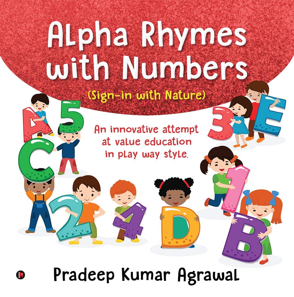 Alpha Rhymes With Numbers : An Innovative Attempt At Value Education In Play Way Style.