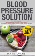 Blood Pressure: Solution  2 Manuscripts  The Ultimate Guide to Naturally Lowering High Blood Pressure and Reducing Hypertensio