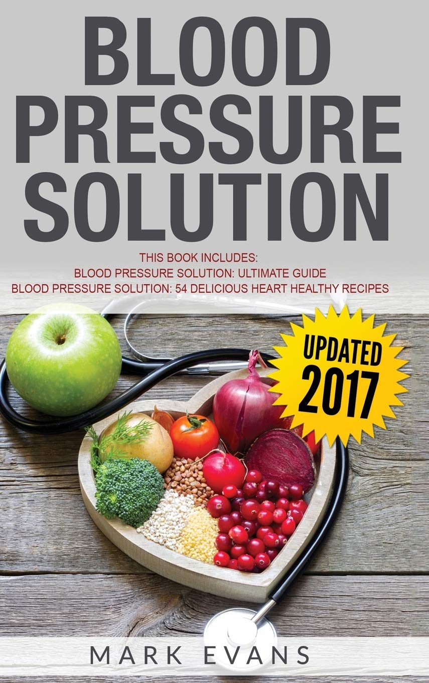 Blood Pressure: Solution  2 Manuscripts  The Ultimate Guide to Naturally Lowering High Blood Pressure and Reducing Hypertensio