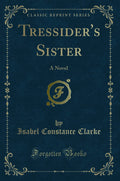 Tressiders Sister: A Novel (Classic Reprint)