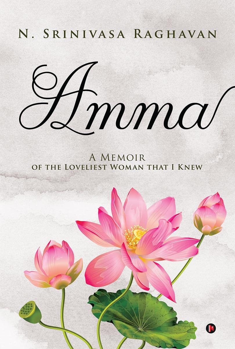 Amma : A Memoir Of The Loveliest Woman That I Knew
