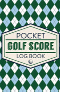 Pocket Golf Score Log Book: Game Score Sheets Golf Stats Tracker Disc Golf Fairways From Tee To Green
