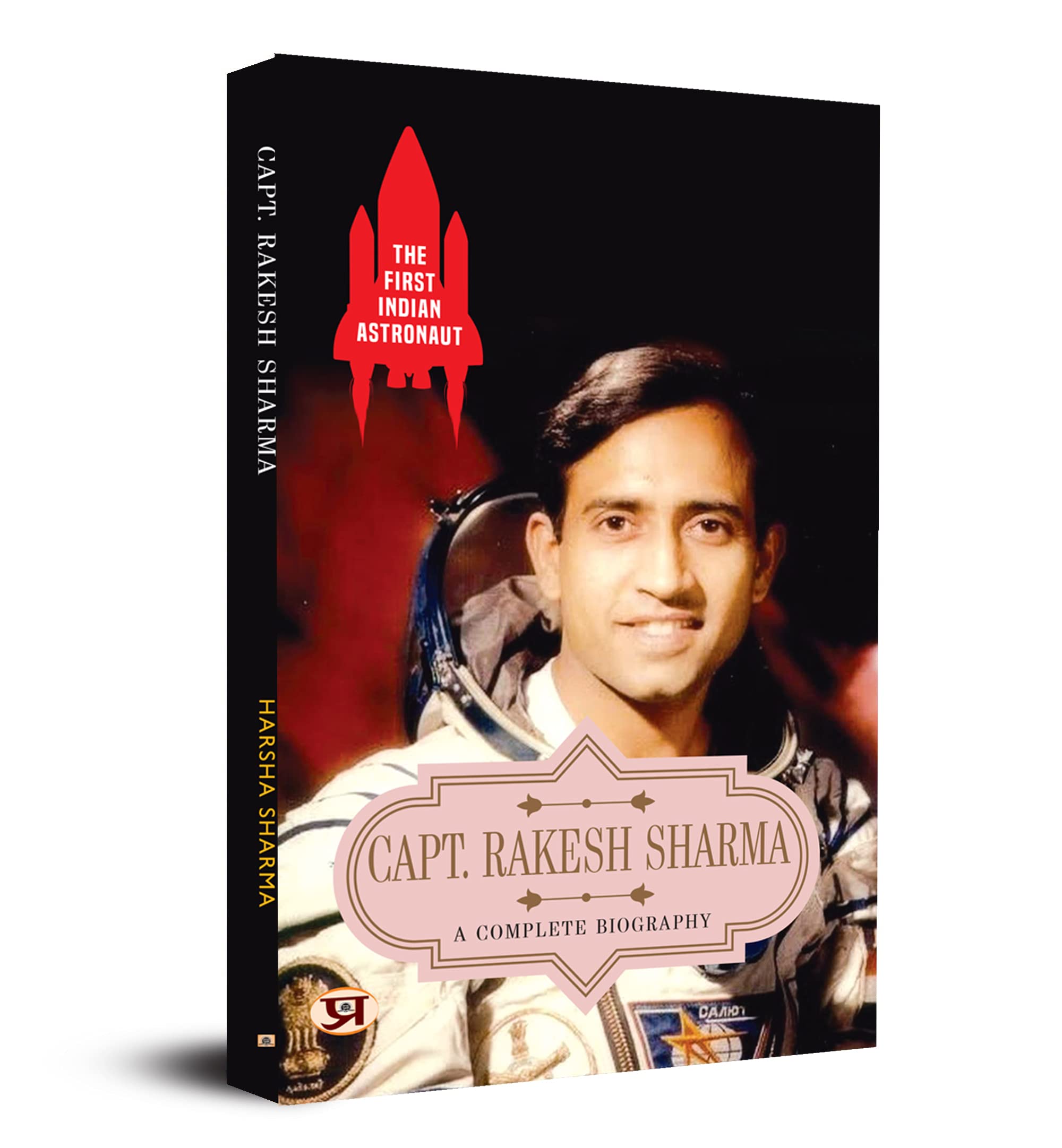 The First Indian Astronaut Capt. Rakesh Sharma: A Complete Biography