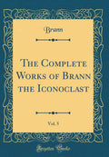 The Complete Works of Brann the Iconoclast, Vol. 5 (Classic Reprint)