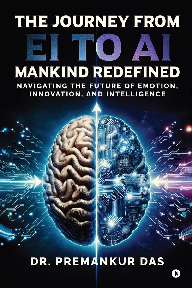 The Journey from EI to AI  Mankind Redefined: Navigating the Future of Emotion, Innovation, and Intelligence