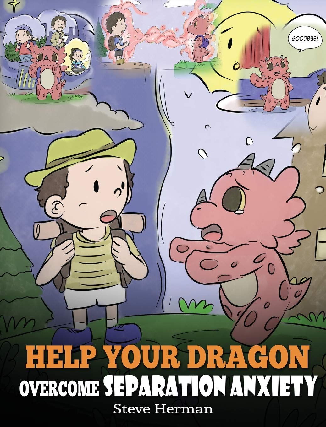 Help Your Dragon Overcome Separation Anxiety: A Cute Childrens Story to Teach Kids How to Cope with Different Kinds of Separati