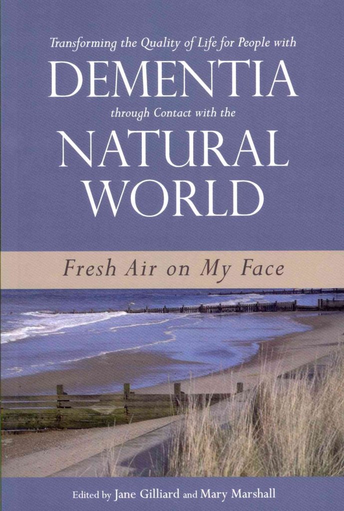 Transforming the Quality of Life for People with Dementia through Contact with the Natural World: Fresh Air on My Face