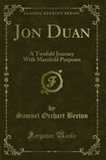 Jon Duan: A Twofold Journey with Manifold Purposes (Classic Reprint)