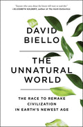 The Unnatural World: The Race to Remake Civilization in Earths Newest Age