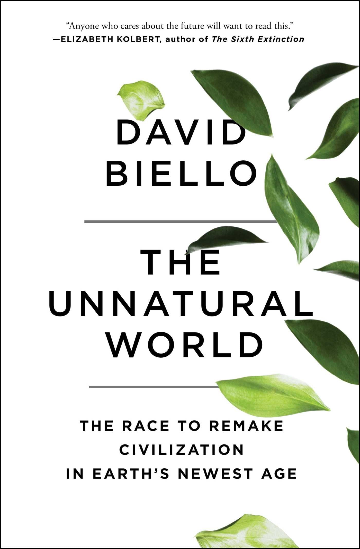 The Unnatural World: The Race to Remake Civilization in Earths Newest Age