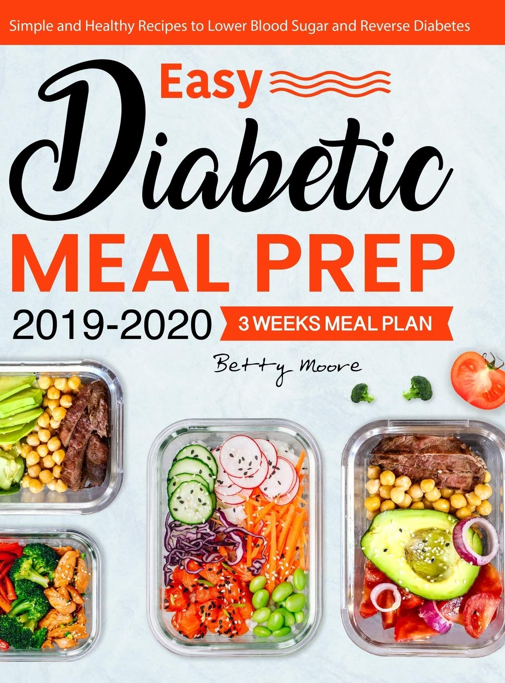 Easy Diabetic Meal Prep 20192020: Simple and Healthy Recipes  3 Weeks Meal Plan  Lower Blood Sugar and Reverse Diabetes