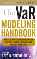 The VaR Modeling Handbook: Practical Applications in Alternative Investing, Banking, Insurance, and Portfolio Management (McGraw