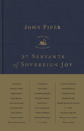 27 Servants of Sovereign Joy: Faithful, Flawed, and Fruitful
