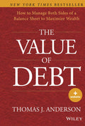 The Value of Debt: How to Manage Both Sides of a Balance Sheet to Maximize Wealth