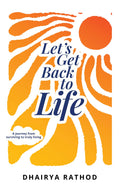 Lets Get Back To Life: A journey from surviving to truly living
