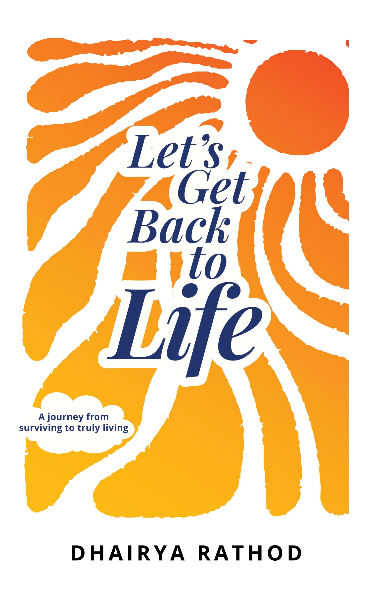Lets Get Back To Life: A journey from surviving to truly living