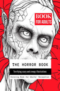 The Horror Book : Terrifying Scary and Creepy Illustrations for Adults Relaxation