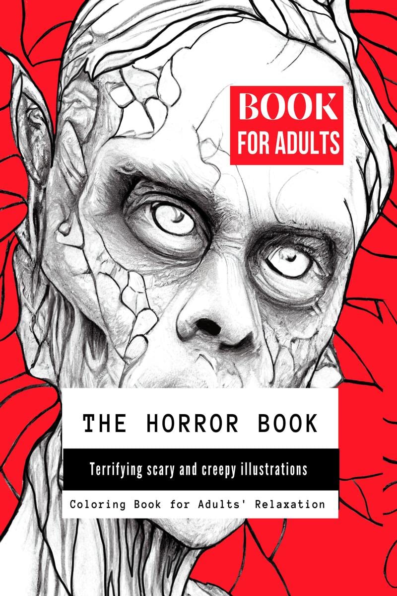 The Horror Book : Terrifying Scary and Creepy Illustrations for Adults Relaxation