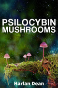 Psilocybin Mushrooms : From History to Medical Perspective, Everything You Need to Know About Magic Mushrooms. A Comprehensive G