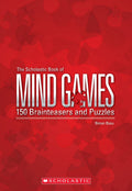 The Scholastic Book Of Mind Games: 150 Brainteasers And Puzzles