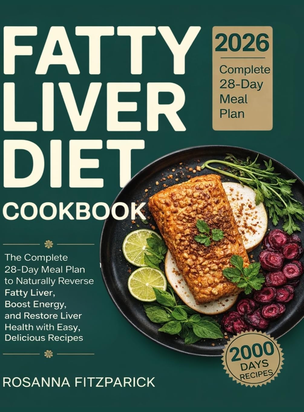Fatty Liver Diet Cookbook: The Complete 28Day Meal Plan to Naturally Reverse Fatty Liver, Boost Energy, and Restore Liver Healt
