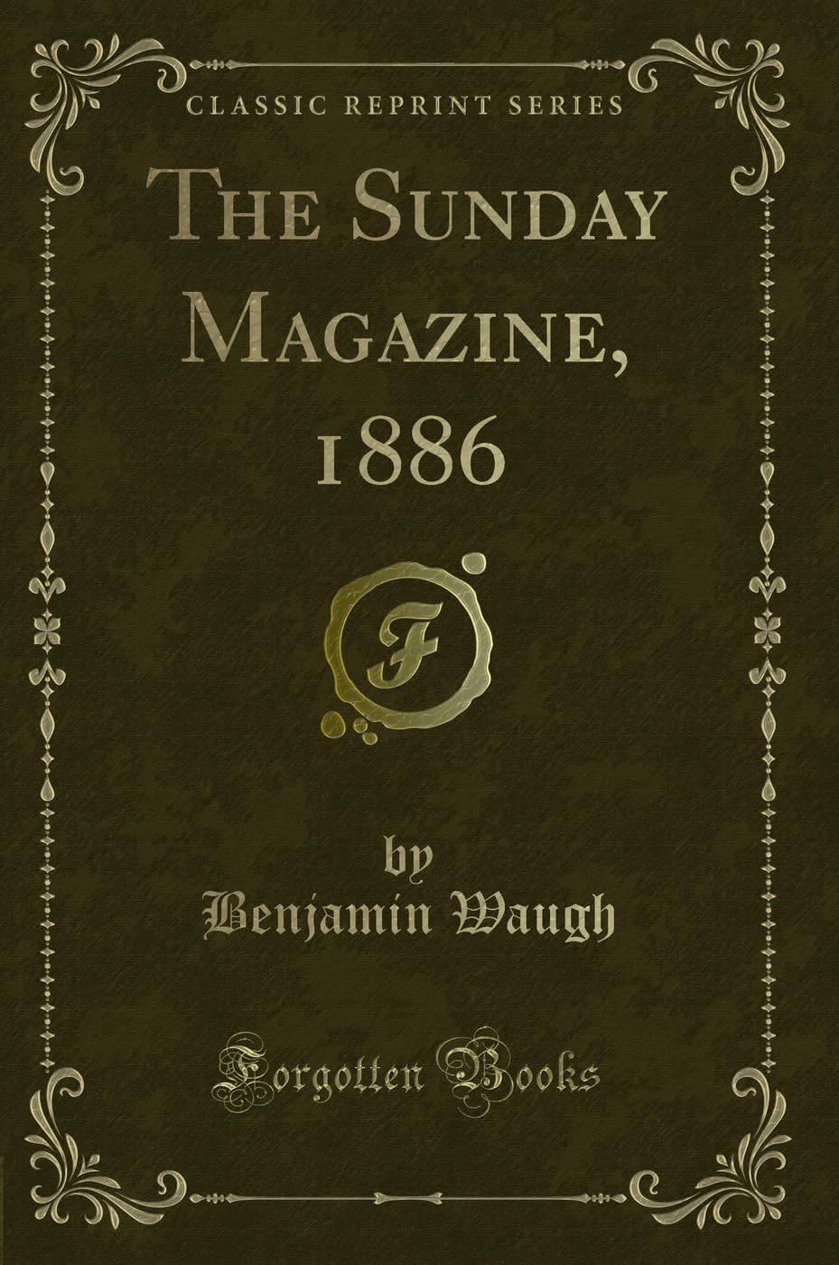 The Sunday Magazine, 1886 (Classic Reprint)