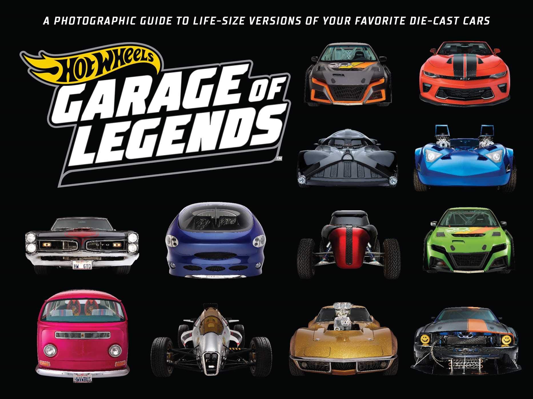 Hot Wheels: Garage of Legends: A Photographic Guide to 75+ LifeSize Versions of Your Favorite Diecast Vehicles  from the clas