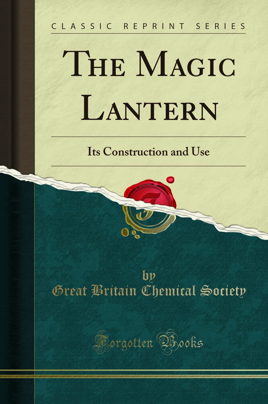 The Magic Lantern: Its Construction and Use (Classic Reprint)
