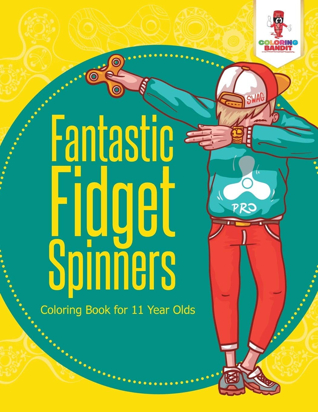 Fantastic Fidget Spinners : Coloring Book for 11 Year Olds