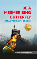 Be A Mesmerising Butterfly: Break Your Own Cocoon