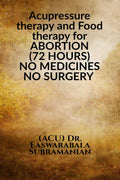 Acupressure therapy and Food therapy for ABORTION (72 HOURS) NO MEDICINES NO SURGERY : ABORTION (72 HOURS) NO MEDICINES NO SURGE