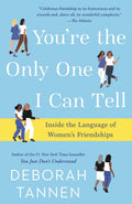 Youre the Only One I Can Tell: Inside the Language of Womens Friendships