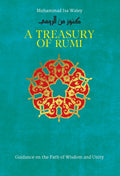 A Treasury of Rumi: Guidance on the Path of Wisdom and Unity (Treasury in Islamic Thought and Civilization, 5)