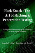 Hack Knack: The Art Of Hacking & Penetration Testing : A Comprehensive BeginnerS Guide To Dive Into The World Of Ethical Hacki