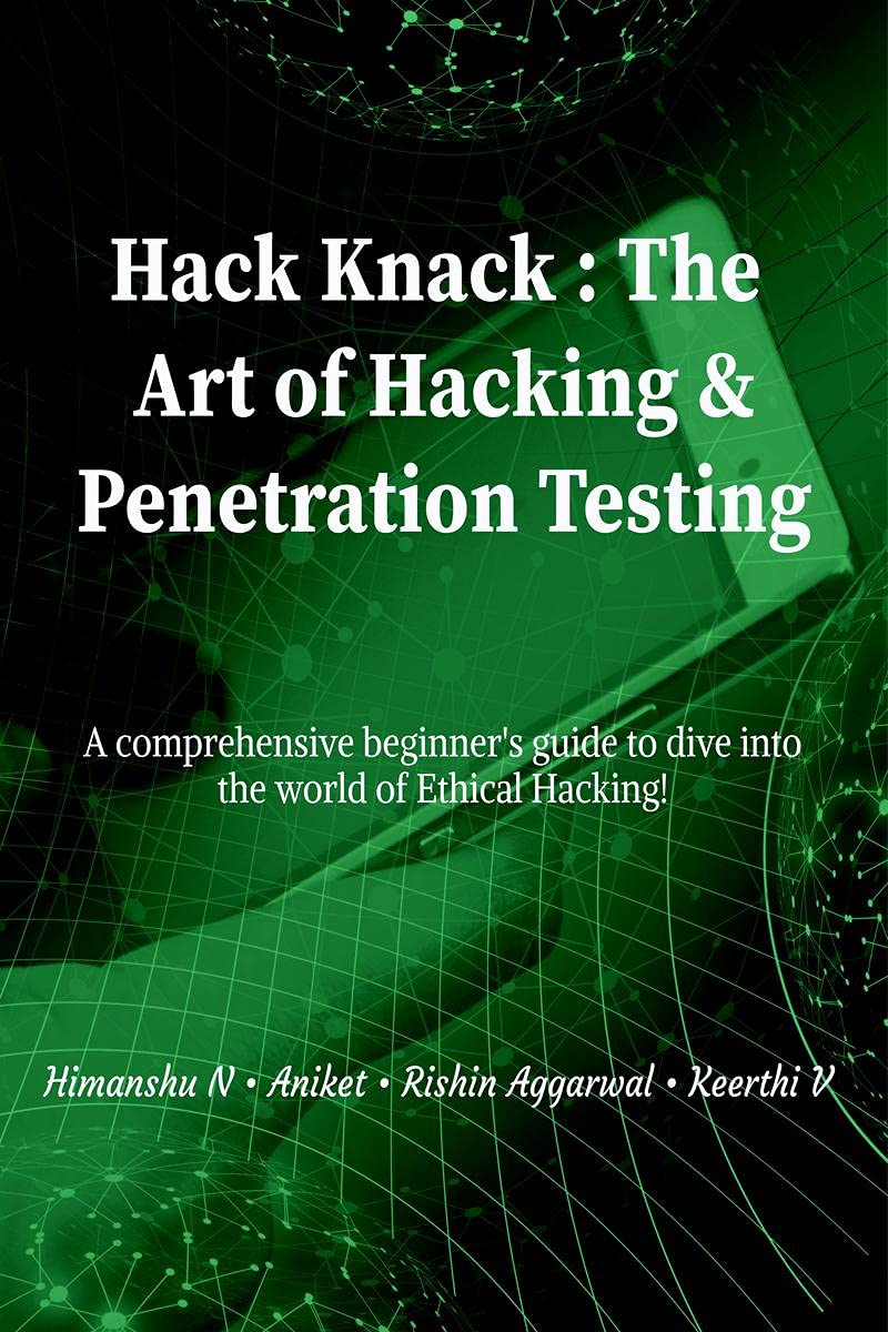 Hack Knack: The Art Of Hacking & Penetration Testing : A Comprehensive BeginnerS Guide To Dive Into The World Of Ethical Hacki