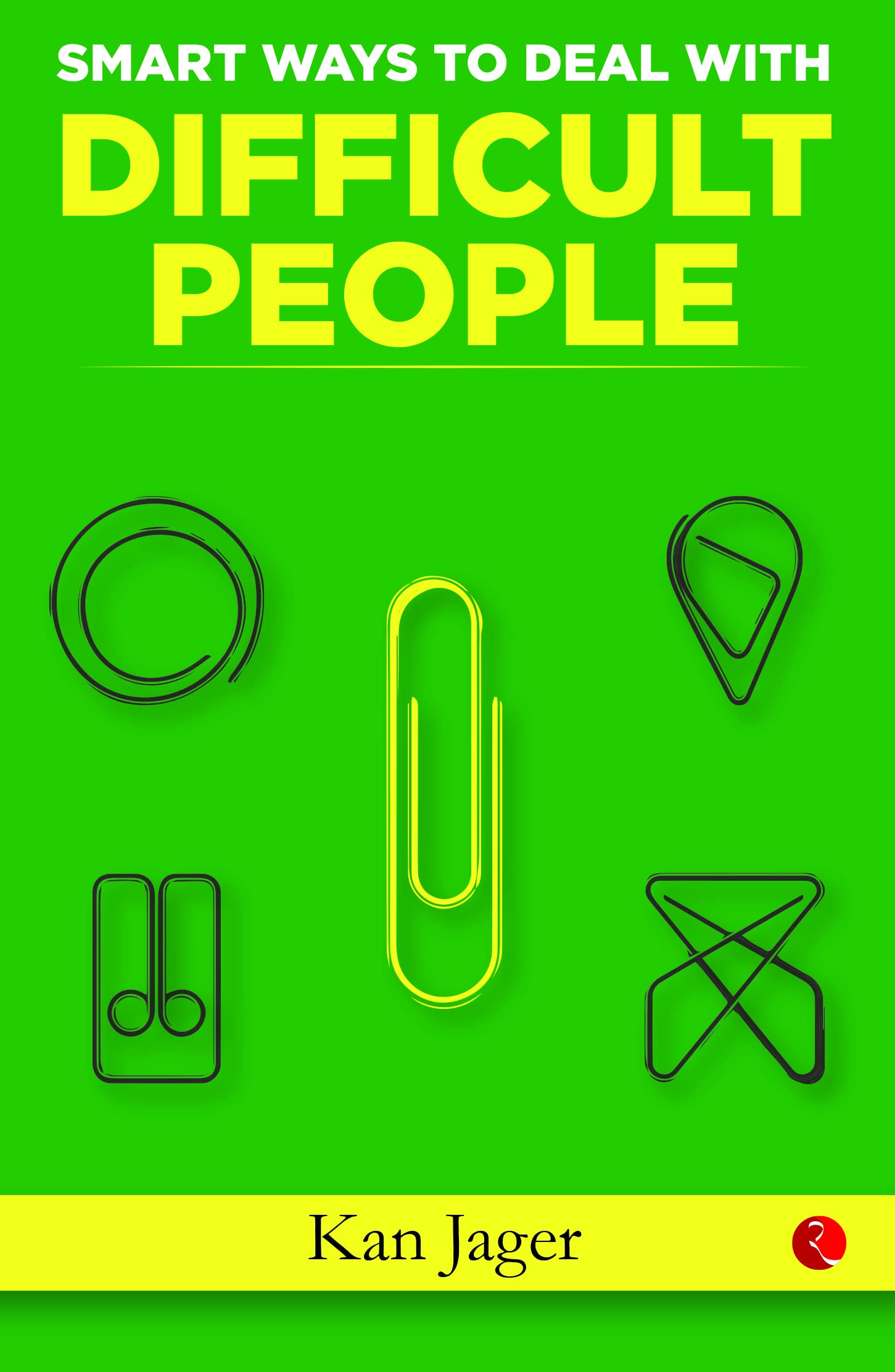 Smart Ways To Deal With Difficult People: Confront Conflicts And Manage Disputes