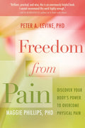 Freedom from Pain: Discover Your Bodys Power to Overcome Physical Pain