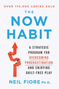 The Now Habit: A Strategic Program for Overcoming Procrastination and Enjoying GuiltFree Play