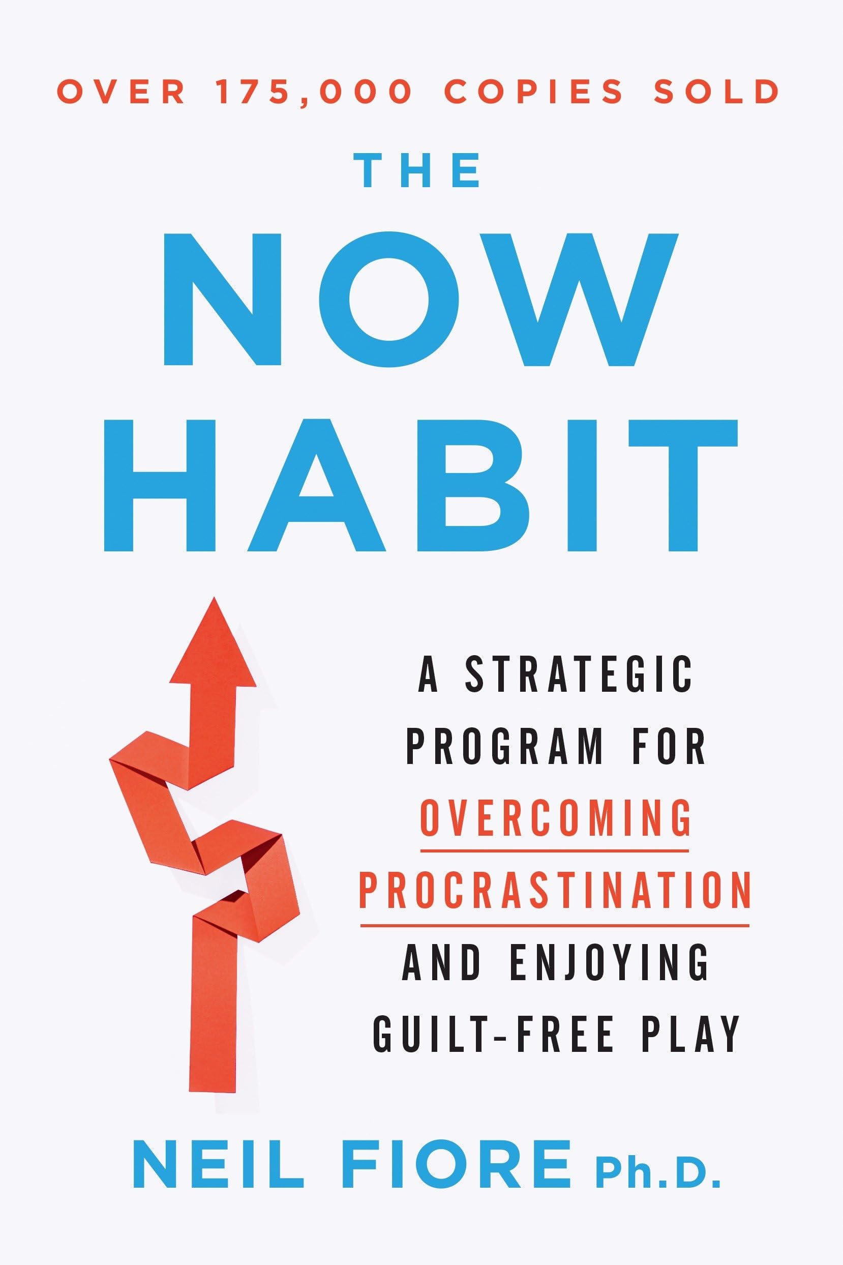 The Now Habit: A Strategic Program for Overcoming Procrastination and Enjoying GuiltFree Play