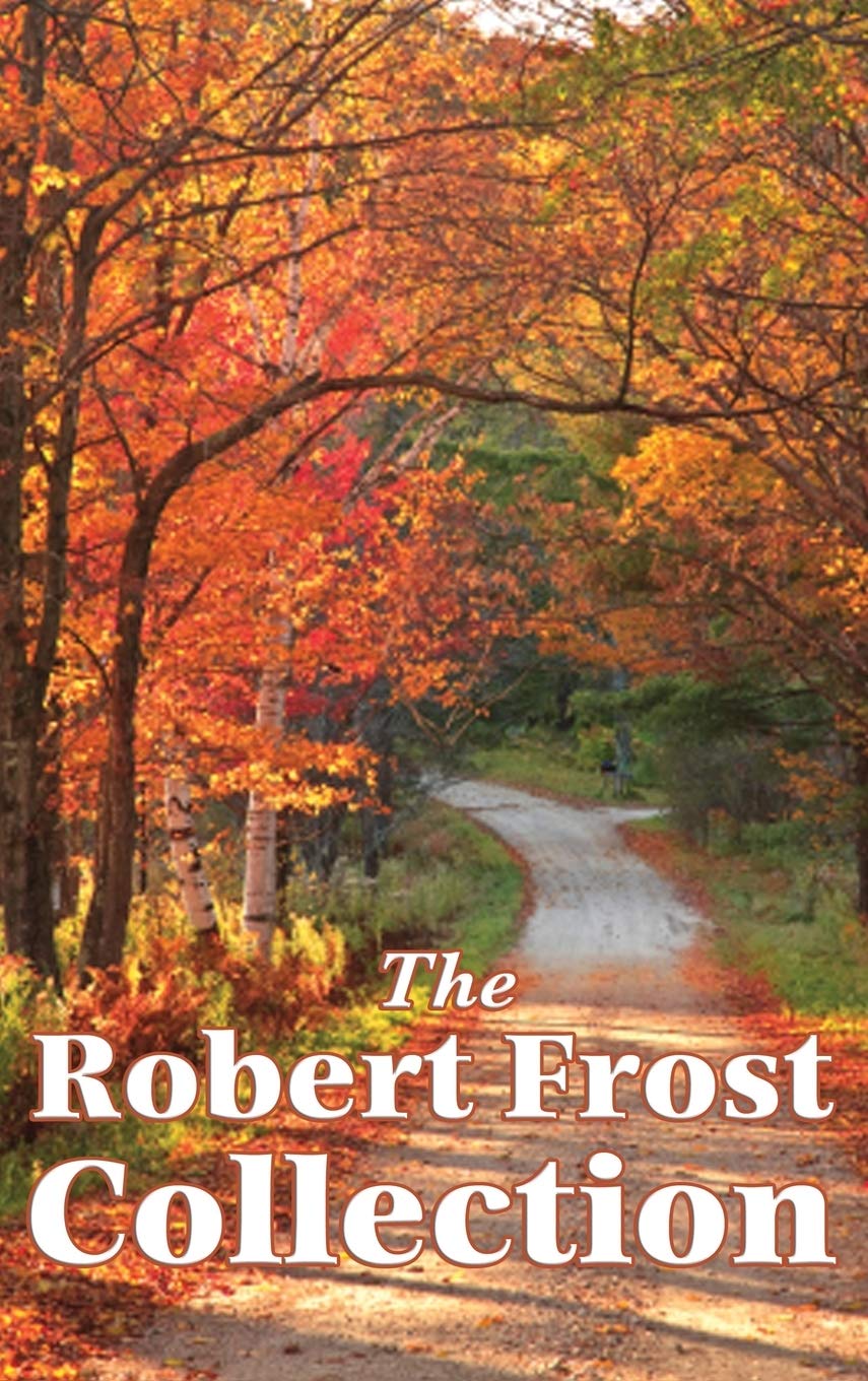 The Robert Frost Collection: A Collection of Americas Most Beloved Poems