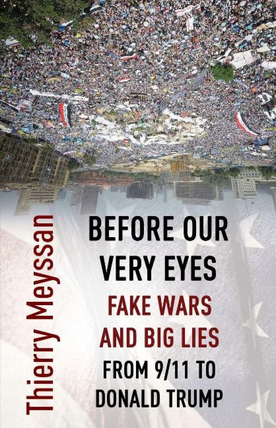 Before Our Very Eyes, Fake Wars and Big Lies: From 9/11 to Donald Trump