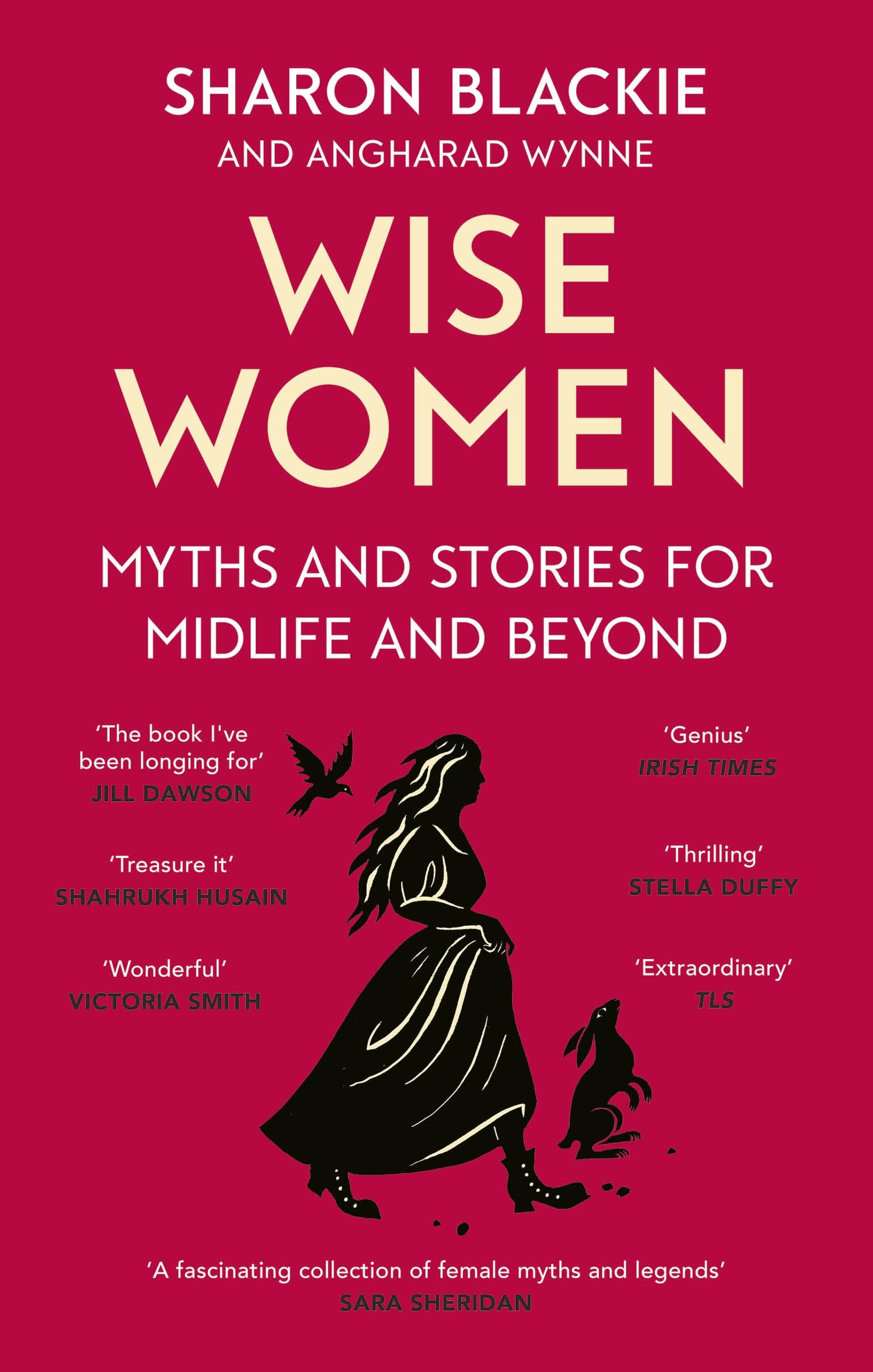 Wise Women: Myths and stories for midlife and beyond  Extraordinary . . . beautifully and vividly retold stories TLS
