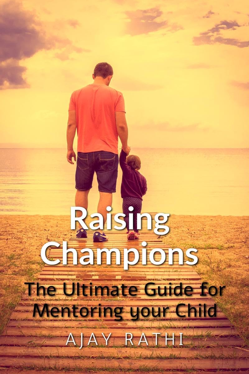 Raising Champions : The Ultimate Guide for Mentoring your Child
