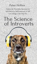 The Science of Introverts: Explore the Personality Spectrum for SelfDiscovery, SelfAwareness, & SelfCare. Design a Life That 