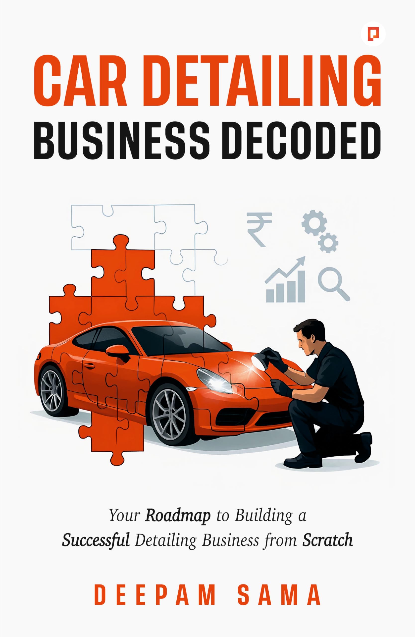 Car Detailing Business Decoded | Your Roadmap to Building a Successful Detailing Business from Scratch