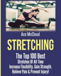 Stretching: The Top 100 Best Stretches Of All Time: Increase Flexibility, Gain Strength, Relieve Pain & Prevent Injury (Stretchi