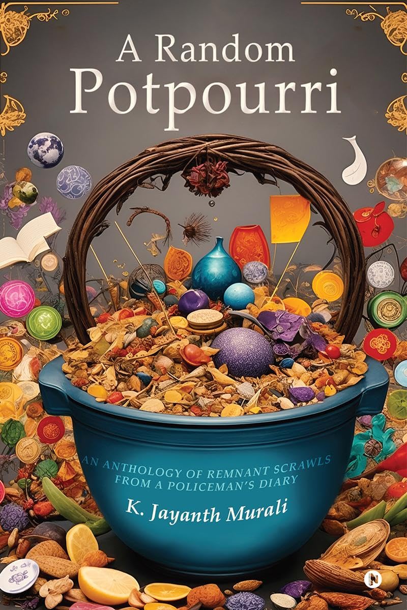 A Random Potpourri : An Anthology of Remnant Scrawls From a Policemans Diary