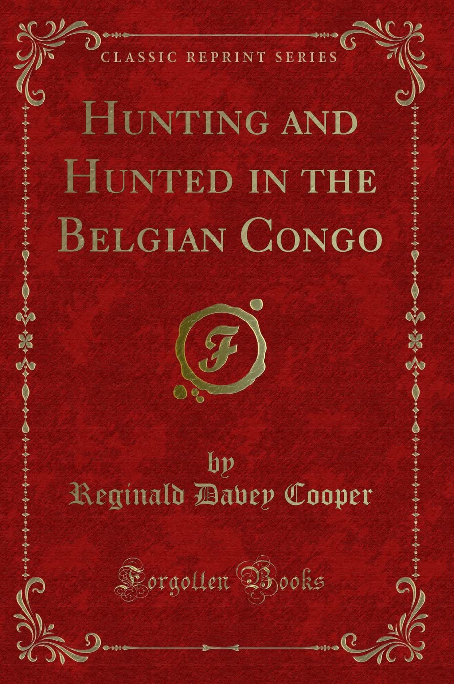 Hunting And Hunted In The Belgian Congo (Classic Reprint)