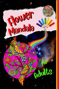 Flower Mandala For Adults : Relax and enjoy the worlds most beautiful floral mandalas