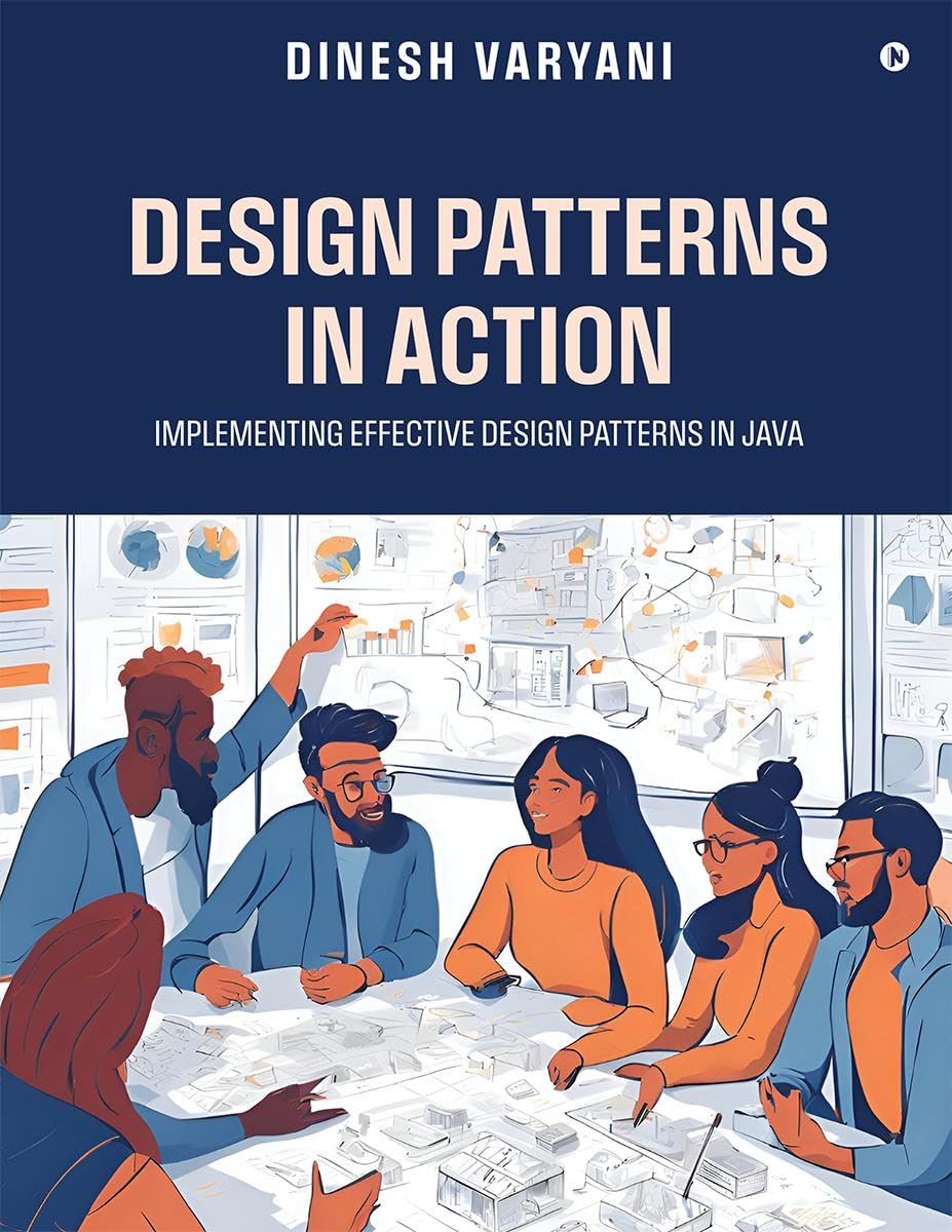 Design Patterns in Action: Implementing Effective Design Patterns in Java